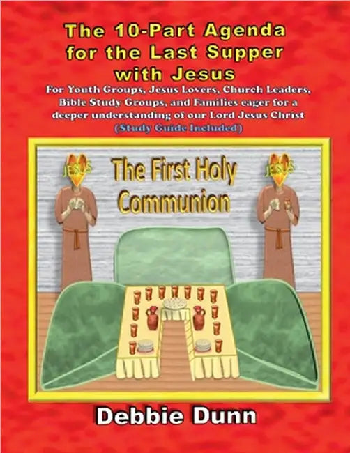 Ten-part Agenda for Last Supper with Jesus by Debbie Dunn