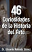 46 Curiosidades de la Historia del Arte by Eduardo Robledo Gómez