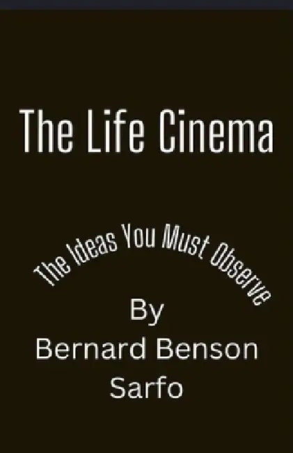 The Life Cinema by Bernard Benson Sarfo
