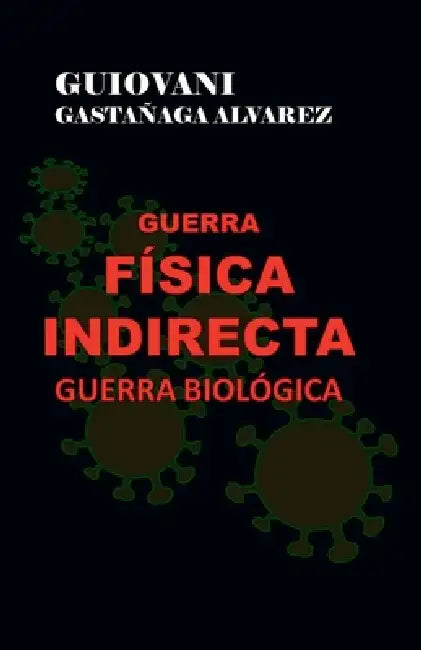 Guerra Física Indirecta - Guerra Biológica by Guiovani Gastañaga Alvarez