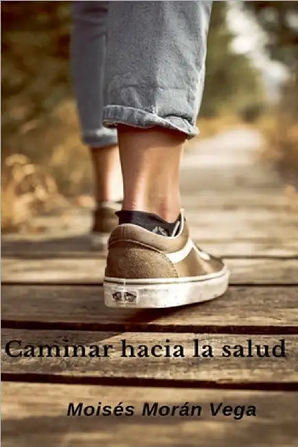 Caminar hacia la salud by Moisés Morán Vega
