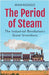 The Period of Steam: The Industrial Revolution's Great Inventions by Rasheed, Anam