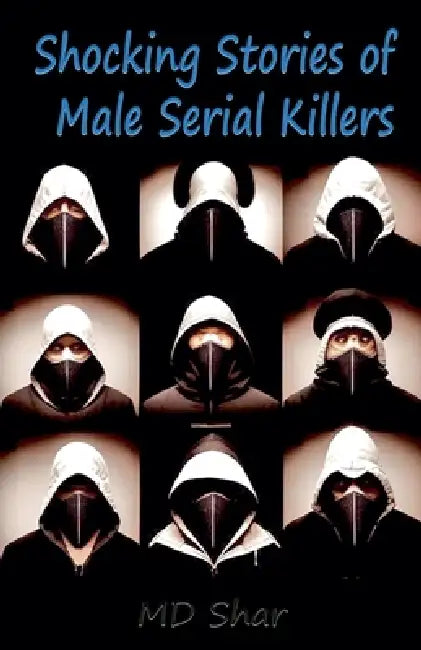 Shocking Stories of Male Serial Killers by Shar