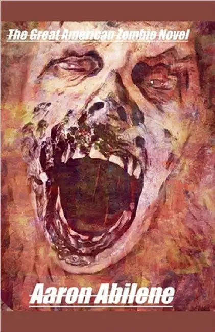 The Great American Zombie Novel by Abilene, Aaron