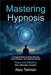 Mastering Hypnosis by Alex Telman