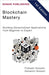 Blockchain Mastery: Building Decentralized Applications from Beginner to Expert by Kameron Hussain