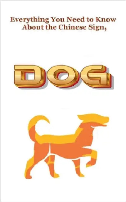 Everything You Need to Know About the Chinese Sign, Dog by Robert J. Dornan