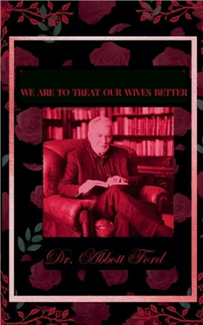 We Are To Treat Our Wives Better by Abbott Ford