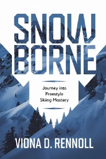 Snowborne: Journey into Freestyle Skiing Mastery by Viona D. Rennoll
