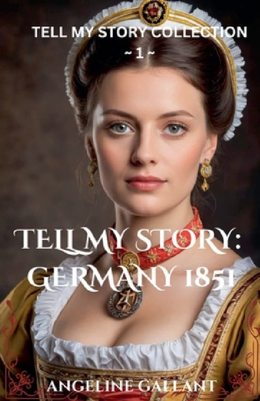 Tell My Story: Germany 1851 by Angeline Gallant