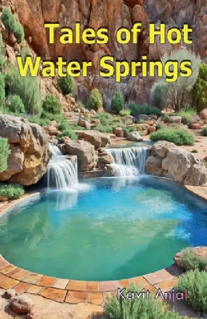 Tales of Hot Water Springs by Kavit Anjal