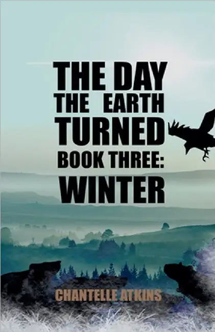 The Day The Earth Turned Book Three: Winter by Atkins, Chantelle
