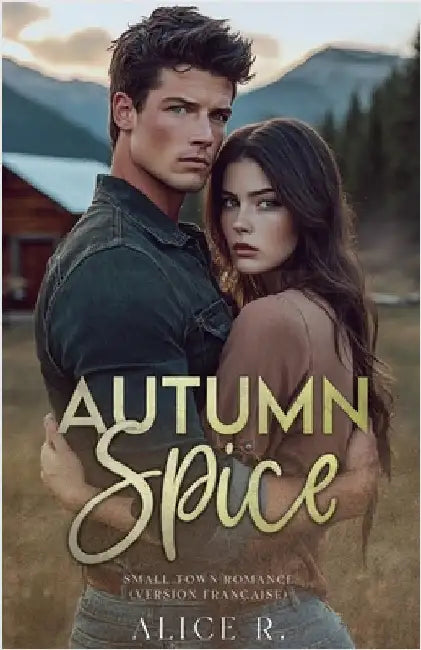 Autum Spice: Small Town Romance (Version Française) by Alice R