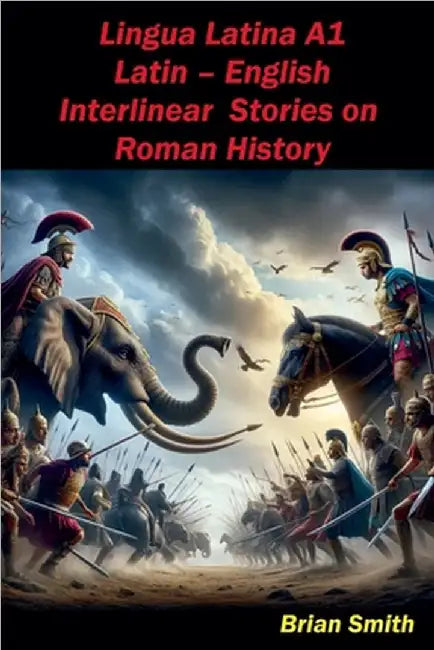 Lingua Latina Latin - English Interlinear Stories on Roman History by Brian Smith