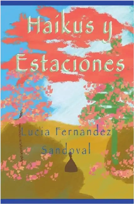 Haikus y Estaciones by Lucia Fernandez Sandoval