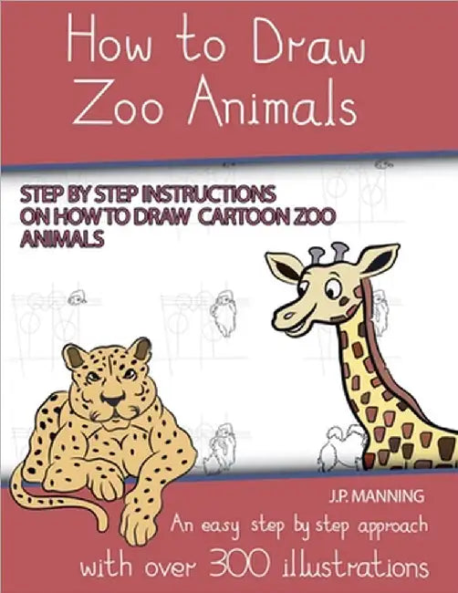 How to Draw Zoo Animals (Step by step instructions on how to draw cartoon zoo animals) by J. P. Manning