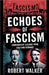 Echoes of Fascism: Comparative Lessons from Italy and Germany by Robert Walker