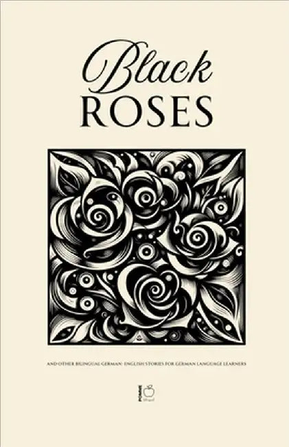 Black Roses And Other Bilingual German-English Stories for German Language Learners by Pomme Bilingual
