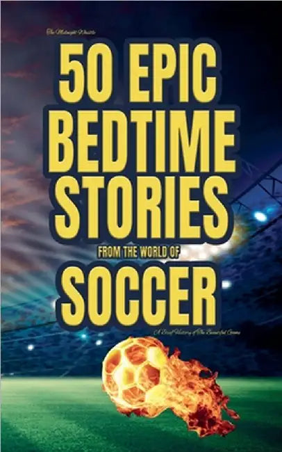 The Midnight Whistle: 50 Epic Bedtime Stories From The World Of Soccer by Langfon, Gloria