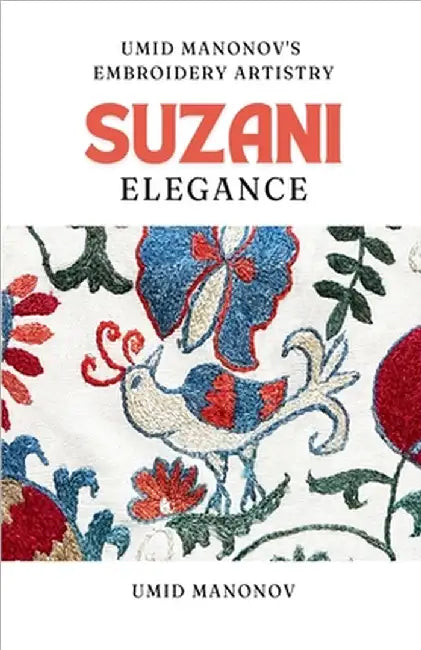 Suzani Elegance: Umid Manonov's Embroidery Artistry by Manonov, Umid
