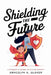 Shielding the Future: A Parent's Guide to Child Safety by Gracelyn G. Glover