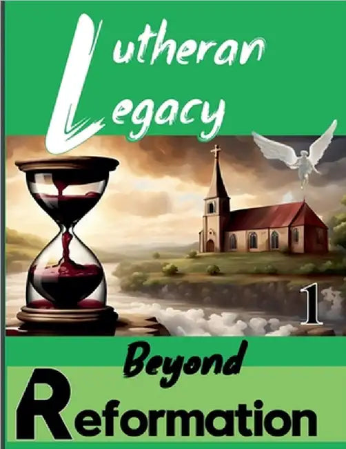 Lutheran Legacy - Beyond Reformation by Mikhaeil, Mina