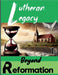 Lutheran Legacy - Beyond Reformation by Mikhaeil, Mina