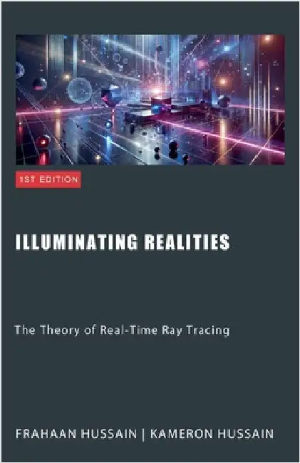 Illuminating Realities: The Theory of Real-Time Ray Tracing by Kameron Hussain