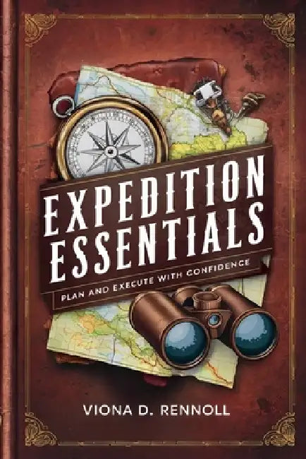 Expedition Essentials: Plan and Execute with Confidence by Viona D. Rennoll