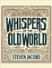 Whispers of the Old World by Jacobs, Steven