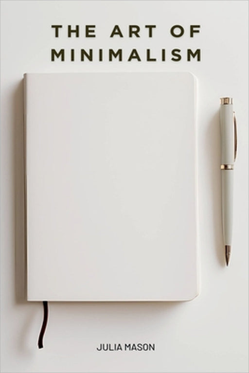 The Art of Minimalism by Julia Mason