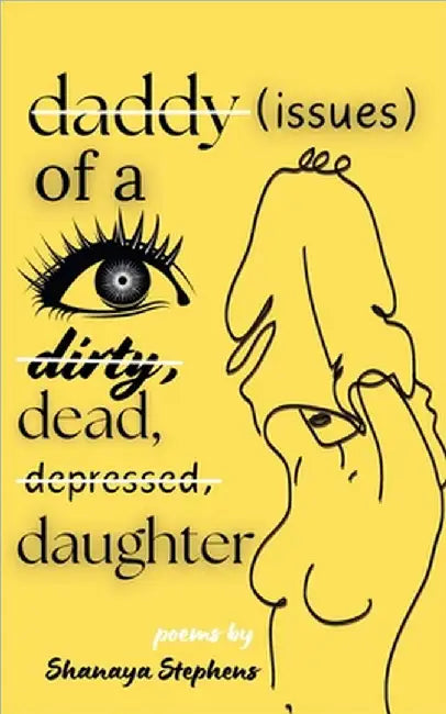 Daddy Issues of a Dirty, Dead, Depressed, Daughter by Shanaya Stephens