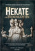 Hekate die Hexengöttin: Enthüllt die geheime Magie der Hexenkönigin, mit Grimoire der Rezeptur-Zaubersprüche, Rituale und Riten by Templum Dianae Media