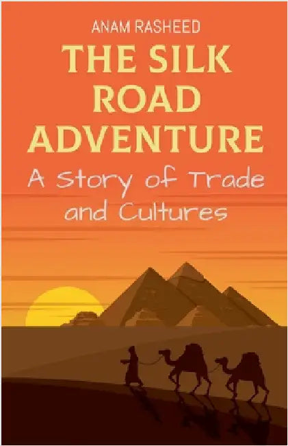The Silk Road Adventure: A Story of Trade and Cultures by Rasheed, Anam