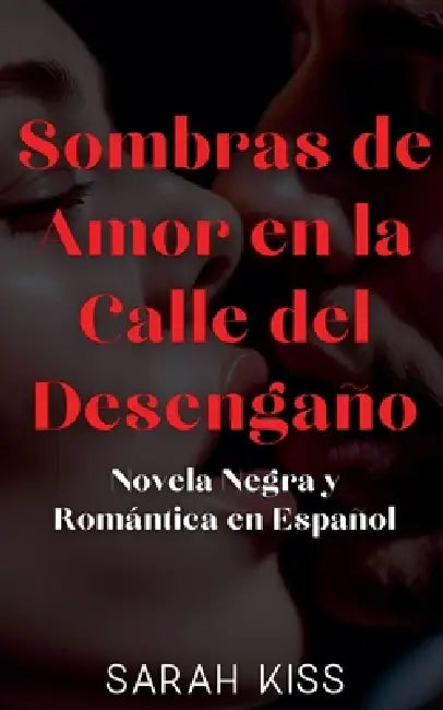 Sombras de Amor en la Calle del Desengaño Novela Negra y Romántica en Español by Sarah Kiss
