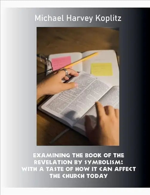 Examining the Book of the Revelation by Symbolism by Michael Harvey Koplitz