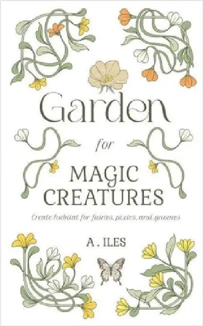 Garden for Magic Creatures by A. Iles