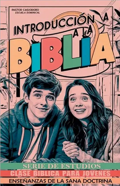 Clase Bíblica para Jóvenes: Introducción a la Biblia by Casiodoro, Pastor