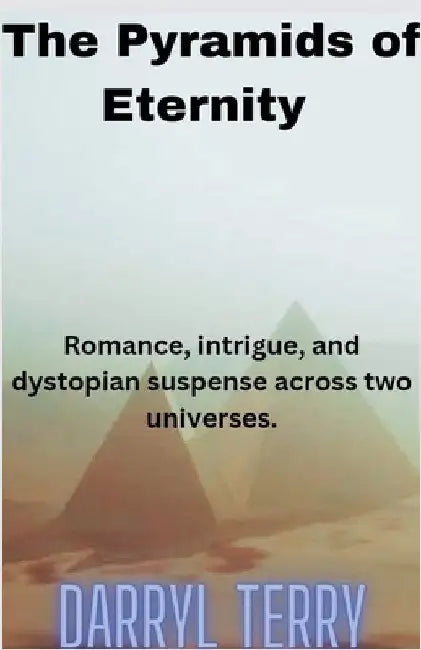 The Pyramids of Eternity by Darryl Terry