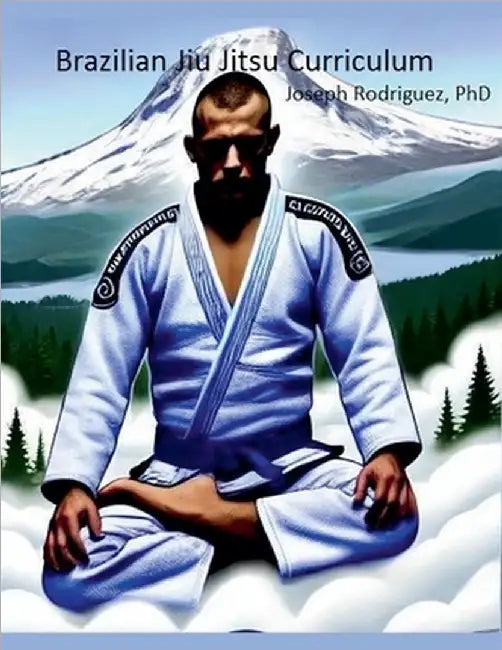 Brazilian Jiu Jitsu Curriculum by Rodriguez, Joseph
