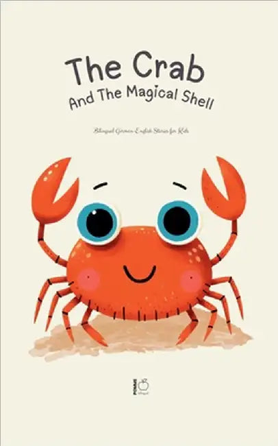 The Crab And The Magical Shell: Bilingual German-English Stories for Kids by Pomme Bilingual