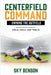 Centerfield Command Owning the Outfield: Skills, Drills, and Thrills (The Ultimate Baseball Mastery Series Mastering Every Position and Aspect of Base by Sky Benson