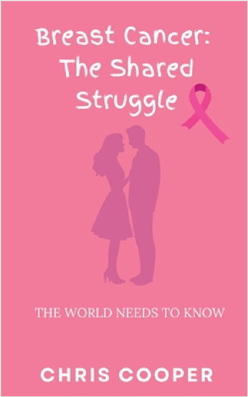 Breast Cancer: The Shared Struggle by Chris Cooper