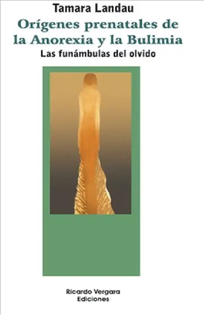 Orígenes prenatales de la anorexia y la bulimia. Las funámbulas del olvido by Tamara Landau