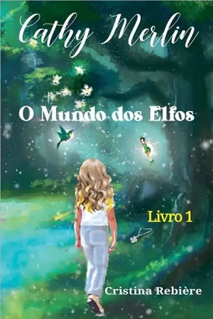 O Mundo dos Elfos, Cathy Merlin Livro 1 by Cristina Rebiere