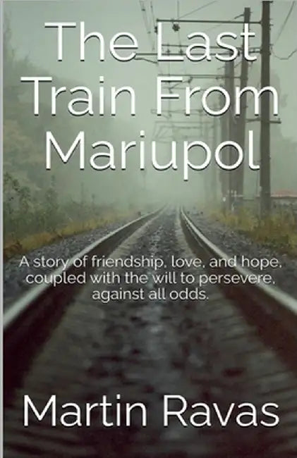 The Last Train From Mariupol by Martin Ravas