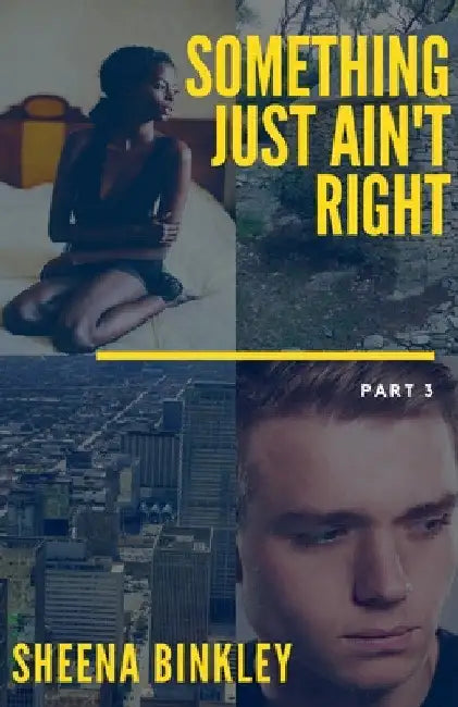 Something Just Ain't Right Part 3 by Sheena Binkley