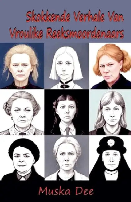 Skokkende Verhale Van Vroulike Reeksmoordenaars by Muska Dee