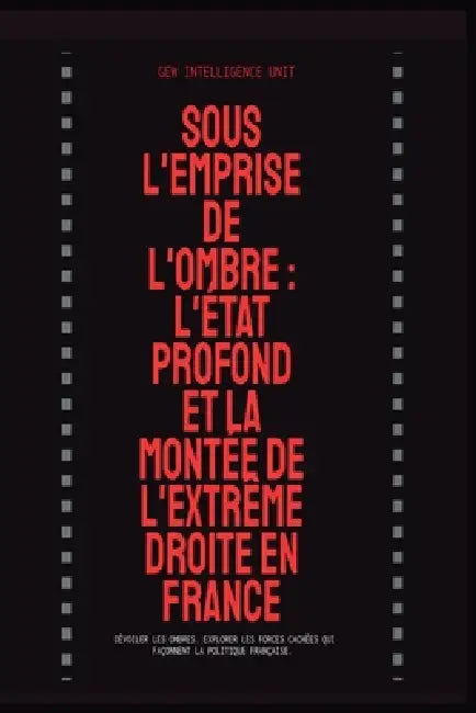 Sous l'Emprise de l'Ombre: L'État Profond et la Montée de l'Extrême Droite en France by Gew Intelligence Unit
