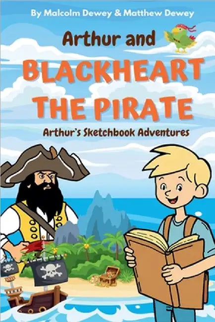 Arthur and Blackheart the Pirate: Arthur's Magic Sketchbook Adventures by Dewey, Malcolm